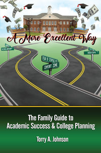 A More Excellent Way: The Family Guide to Academic Success and College Planning