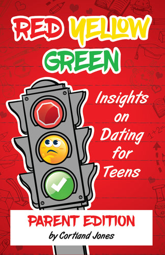 Red Yellow Green: Insights on Dating for Teens (Parent Edition)