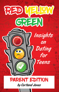 Red Yellow Green: Insights on Dating for Teens (Parent Edition)