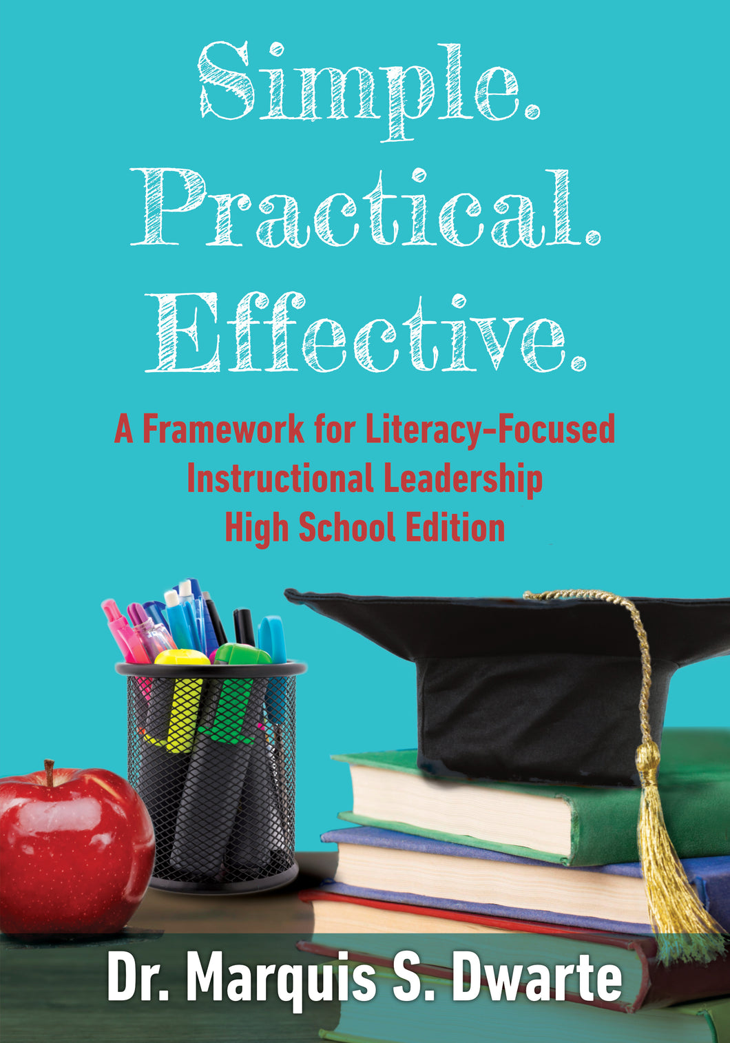 Simple. Practical. Effective. A Framework for Literacy-Based Instructional Leadership High School Edition