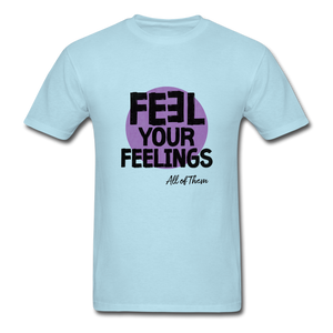 Feel Your Feelings Unisex Classic T-Shirt - Color - powder blue