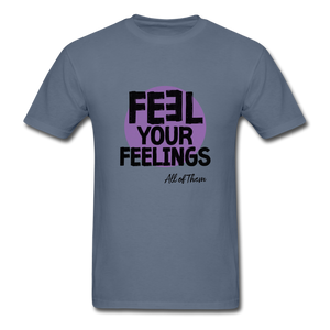 Feel Your Feelings Unisex Classic T-Shirt - Color - denim