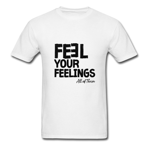 Feel Your Feelings Unisex Classic T-Shirt - white