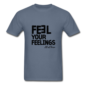 Feel Your Feelings Unisex Classic T-Shirt - denim